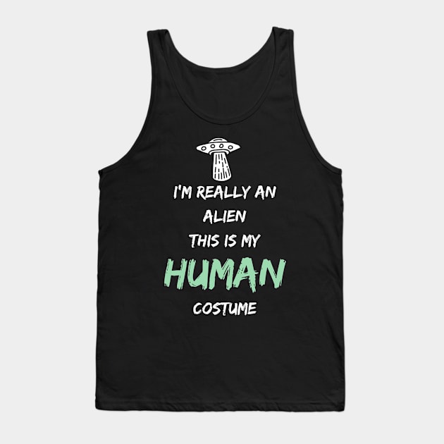 Alien Costume This Is My Human Costume I'm Really An Alien Tank Top by Hunter_c4 "Click here to uncover more designs"